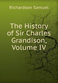 The History of Sir Charles Grandison, Volume IV