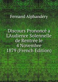 Discours Prononc? a L'Audience Solennelle de Rentr?e le 4 Novembre 1879 (French Edition)