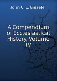 A Compendium of Ecclesiastical History, Volume IV