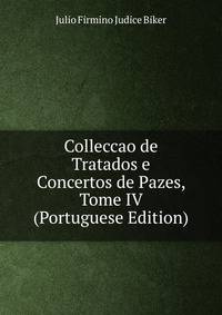 Colleccao de Tratados e Concertos de Pazes, Tome IV (Portuguese Edition)