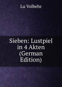 Sieben: Lustpiel in 4 Akten (German Edition)