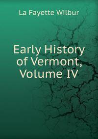 Early History of Vermont, Volume IV