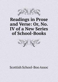 Readings in Prose and Verse: Or, No.IV of a New Series of School-Books