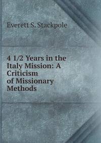 4 1/2 Years in the Italy Mission: A Criticism of Missionary Methods