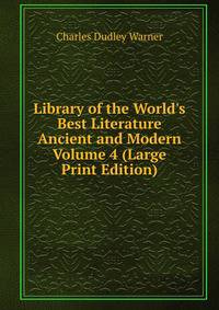 Library of the World's Best Literature Ancient and Modern Volume 4 (Large Print Edition)