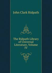 The Ridpath Library of Universal Literature, Volume IV
