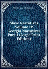 Slave Narratives Volume IV Georgia Narratives Part 4 (Large Print Edition)