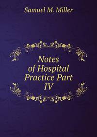 Notes of Hospital Practice Part IV