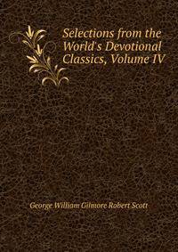 Selections from the World's Devotional Classics, Volume IV