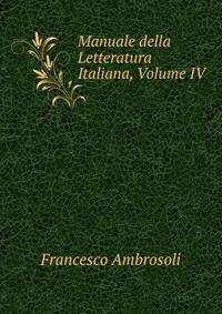 Manuale della Letteratura Italiana, Volume IV