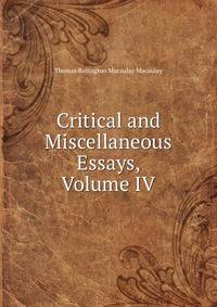 Critical and Miscellaneous Essays, Volume IV