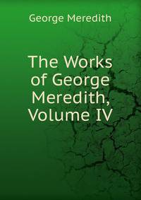 The Works of George Meredith, Volume IV