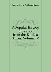 A Popular History of France from the Earliest Times Volume IV