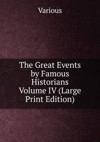 The Great Events by Famous Historians Volume IV (Large Print Edition)