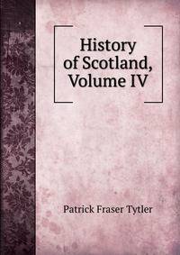 History of Scotland, Volume IV