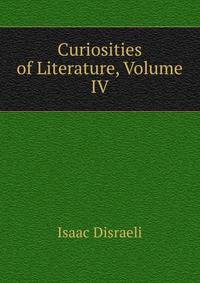 Curiosities of Literature, Volume IV