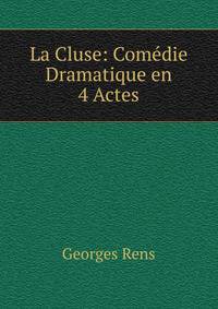 La Cluse: Comedie Dramatique en 4 Actes