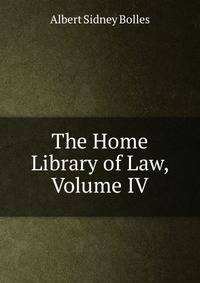 The Home Library of Law, Volume IV