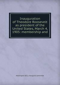 Inauguration of Theodore Roosevelt as president of the United States, March 4, 1905: membership and