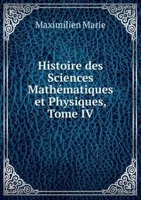 Histoire des Sciences Mathematiques et Physiques, Tome IV