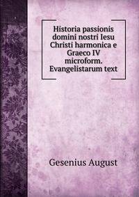 Historia passionis domini nostri Iesu Christi harmonica e Graeco IV microform. Evangelistarum text