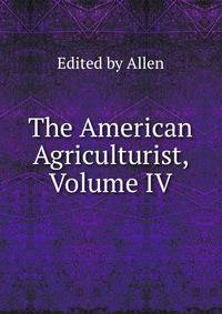 The American Agriculturist, Volume IV