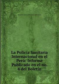 La Policia Sanitaria Internacional en el Peru: Informe Publicado en el no. 4 del Boletin.