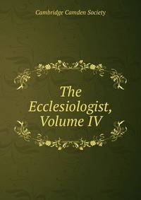 The Ecclesiologist, Volume IV