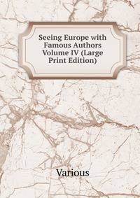 Seeing Europe with Famous Authors Volume IV (Large Print Edition)