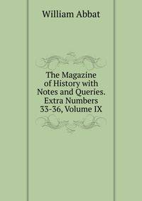 The Magazine of History with Notes and Queries. Extra Numbers 33-36, Volume IX