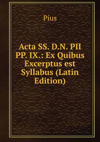 Acta SS. D.N. PII PP. IX.: Ex Quibus Excerptus est Syllabus (Latin Edition)