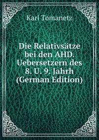 Die Relativsatze bei den AHD. Uebersetzern des 8. U. 9. Jahrh (German Edition)