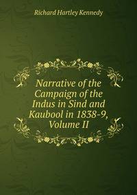 Narrative of the Campaign of the Indus in Sind and Kaubool in 1838-9, Volume II