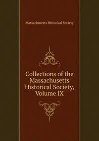 Collections of the Massachusetts Historical Society, Volume IX