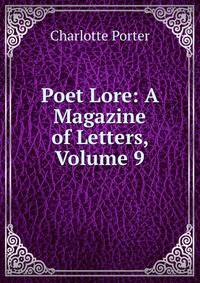 Poet Lore: A Magazine of Letters, Volume 9