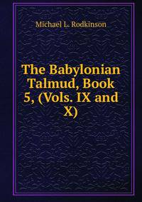 The Babylonian Talmud, Book 5, (Vols. IX and X)