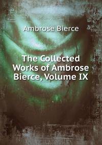 The Collected Works of Ambrose Bierce, Volume IX
