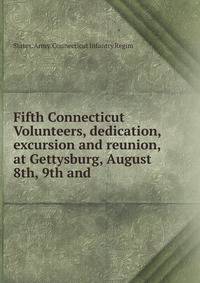 Fifth Connecticut Volunteers, dedication, excursion and reunion, at Gettysburg, August 8th, 9th and