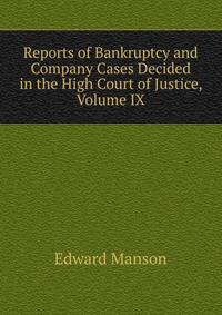 Reports of Bankruptcy and Company Cases Decided in the High Court of Justice, Volume IX