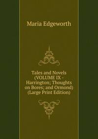 Tales and Novels (VOLUME IX - Harrington; Thoughts on Bores; and Ormond) (Large Print Edition)