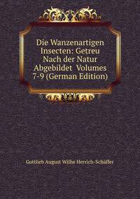 Die Wanzenartigen Insecten: Getreu Nach der Natur Abgebildet Volumes 7-9 (German Edition)