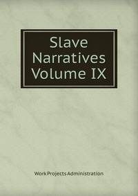 Slave Narratives Volume IX