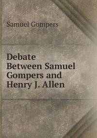 Debate Between Samuel Gompers and Henry J. Allen