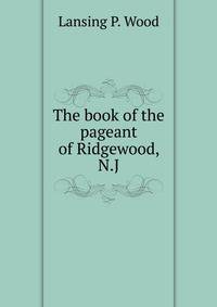 The book of the pageant of Ridgewood, N.J.