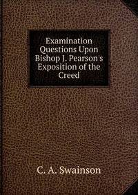 Examination Questions Upon Bishop J. Pearson's Exposition of the Creed