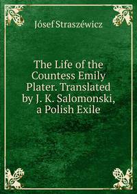 The Life of the Countess Emily Plater. Translated by J. K. Salomonski, a Polish Exile
