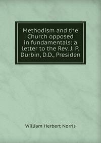 Methodism and the Church opposed in fundamentals: a letter to the Rev. J. P. Durbin, D.D., Presiden