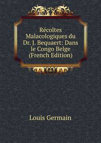 Recoltes Malacologiques du Dr. J. Bequaert: Dans le Congo Belge (French Edition)