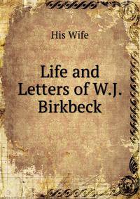 Life and Letters of W.J. Birkbeck