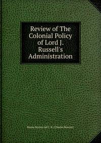 Review of The Colonial Policy of Lord J. Russell's Administration